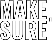 MAKE SURE IT