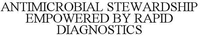 ANTIMICROBIAL STEWARDSHIP EMPOWERED BY RAPID DIAGNOSTICS