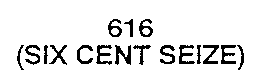 616 (SIX CENT SEIZE)