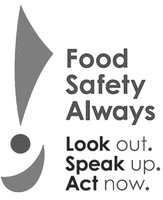 Food Safety Always Look out. Speak up. Act now.