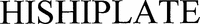 HISHIPLATE