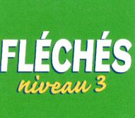 FLÉCHÉS niveau 3