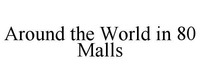 Around the World in 80 Malls