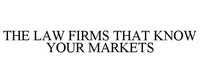 THE LAW FIRMS THAT KNOW YOUR MARKETS