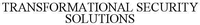TRANSFORMATIONAL SECURITY SOLUTIONS