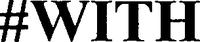 #WITH