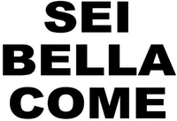 SEI BELLA COME