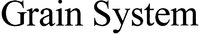 Grain System