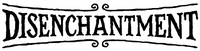 DISENCHANTMENT