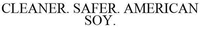 CLEANER. SAFER. AMERICAN SOY.