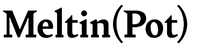 Meltin(Pot)