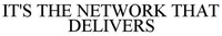 IT'S THE NETWORK THAT DELIVERS