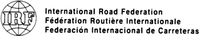 IRF International Road Federation Fédération Routière Internationale Federatión Internacional de Carreteras