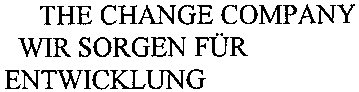 THE CHANGE COMPANY WIR SORGEN FÜR ENTWICKLUNG