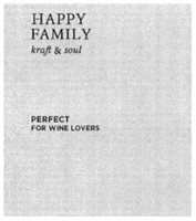 HAPPY FAMILY kraft & soul PERFECT FOR WINE LOVERS