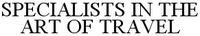 SPECIALISTS IN THE ART OF TRAVEL