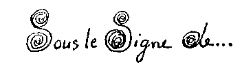 Sous le Signe de...