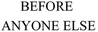BEFORE ANYONE ELSE