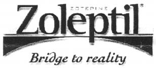 Zoleptil Bridge to reality