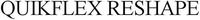 QUIKFLEX RESHAPE