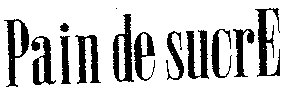 Pain de sucrE