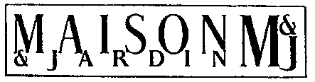 M & J MAISON & JARDIN