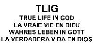 TLIG TRUE LIFE IN GOD LA VRAIE VIE EN DIEU WAHRES LEBEN IN GOTT LA VERDADERA VIDA EN DIOS