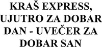 KRAS EXPRESS, UJUTRO ZA DOBAR DAN - UVECER ZA DOBAR SAN
