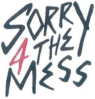 SORRY 4 THE MESS