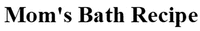 Mom's Bath Recipe