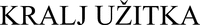KRALJ UŽITKA