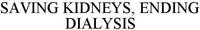 SAVING KIDNEYS, ENDING DIALYSIS