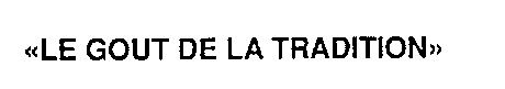 LE GOUT DE LA TRADITION