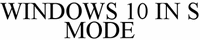 WINDOWS 10 IN S MODE