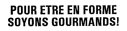 POUR ETRE EN FORME, SOYONS GOURMANDS