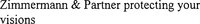 Zimmermann & Partner protecting your visions