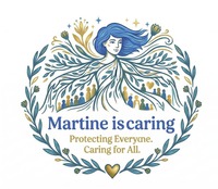 Martine is caring Protecting Everyone. Caring for All.