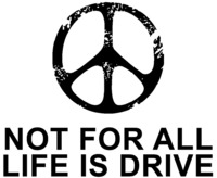 NOT FOR ALL LIFE IS DRIVE