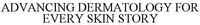 ADVANCING DERMATOLOGY FOR EVERY SKIN STORY