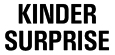KINDER SURPRISE