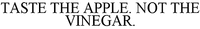 TASTE THE APPLE. NOT THE VINEGAR.
