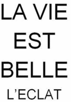 LA VIE EST BELLE L'ECLAT
