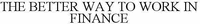 THE BETTER WAY TO WORK IN FINANCE