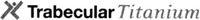 Trabecular Titanium