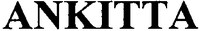 ANKITTA
