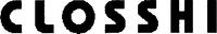 CLOSSHI