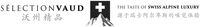 SÉLECTION VAUD THE TASTE OF SWISS ALPINE LUXURY