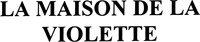 LA MAISON DE LA VIOLETTE