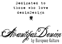 Dedicated to those who love denimDesign Avantgar Denim by European Culture