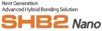 Next Generation Advanced Hybrid Bonding Solution SHB2 Nano